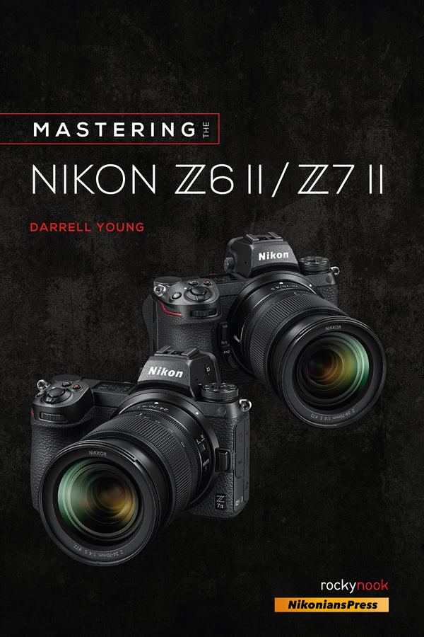 Rocky Nook Mastering the Nikon Z 6II & Z 7II by Darrell Young