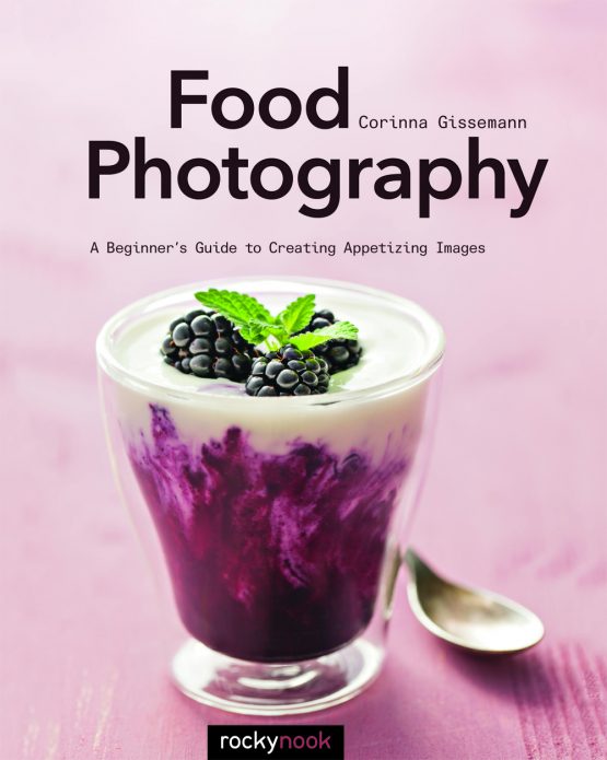 Rocky Nook Book: Food Photography by Corinna Gissemann