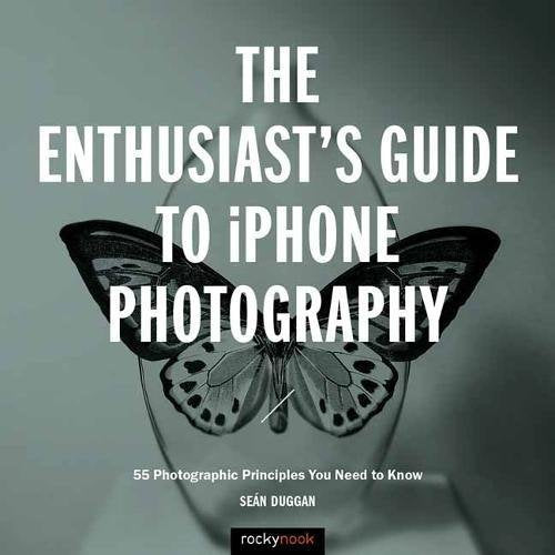 Rocky Nook The Enthusiast's Guide to iPhone Photography