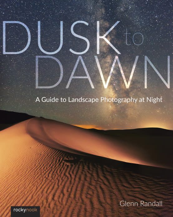 Rocky Nook Book: Dusk to Dawn: A Guide to Landscape Photography at Night by Glenn Randall